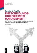 Entscheidungsorientiertes Management: Einf?hrung in Eine Konzeptionell Fundierte, Pragmatische Entscheidungsfindung