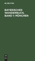 Bayerisches Wanderbuch, Band 1: M?nchen