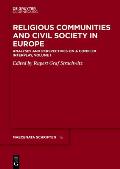 Religious Communities and Civil Society in Europe: Analyses and Perspectives on a Complex Interplay, Volume I