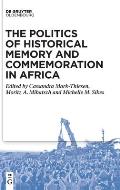 The Politics of Historical Memory and Commemoration in Africa