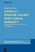 L'Andal? - Sprache, Dialekt Oder Lokale Mundart?: Zur Diskursiven Konstruktion Des Andalusischen