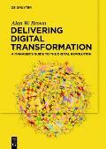 Delivering Digital Transformation: A Manager's Guide to the Digital Revolution