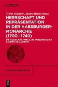Herrschaft Und Repr?sentation in Der Habsburgermonarchie (1700-1740): Die Kaiserliche Familie, Die Habsburgischen L?nder Und Das Reich