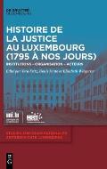Histoire de la Justice Au Luxembourg (1795 ? Nos Jours): Institutions - Organisation - Acteurs