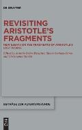 Revisiting Aristotle's Fragments: New Essays on the Fragments of Aristotle's Lost Works