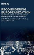 Reconsidering Europeanization: Ideas and Practices of (Dis-)Integrating Europe Since the Nineteenth Century
