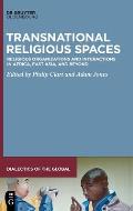 Transnational Religious Spaces: Religious Organizations and Interactions in Africa, East Asia, and Beyond