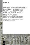More Than Homer Knew - Studies on Homer and His Ancient Commentators: In Honor of Franco Montanari