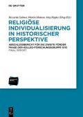 Religi?se Individualisierung in Historischer Perspektive / Religious Individualisation in Historical Perspective: Abschlussbericht F?r Die Zweite F?rd