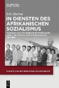 In Diensten Des Afrikanischen Sozialismus: Tansania Und Die Globale Entwicklungsarbeit Der Beiden Deutschen Staaten, 1961-1990