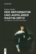 Der Reformator Und Aufkl?rer Martin Opitz (1597-1639): Ein Humanist Im Zeitalter Der Krisis