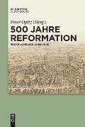 500 Jahre Reformation: R?ckblicke Und Ausblicke Aus Interdisziplin?rer Perspektive