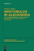 Aristobulos in Alexandria: J?dische Bibelexegese Zwischen Griechen Und ?gyptern Unter Ptolemaios VI. Philometor
