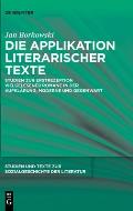 Die Applikation Literarischer Texte: Studien Zur Erstrezeption Vielgelesener Romane in Der Aufkl?rung, Moderne Und Gegenwart