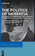 The Politics of Dementia: Forgetting and Remembering the Violent Past in Literature, Film and Graphic Narratives