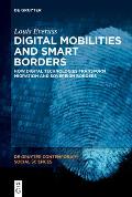 Digital Mobilities and Smart Borders: How Digital Technologies Transform Migration and Sovereign Borders