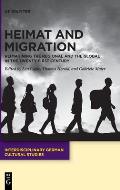 Heimat and Migration: Reimagining the Regional and the Global in the Twenty-First Century