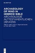 Archaeology of Mind in the Hebrew Bible / Arch?ologie Alttestamentlichen Denkens