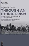 Through an Ethnic Prism: Germans, Czechs and the Creation of Czechoslovakia