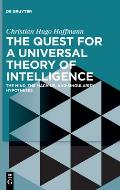 The Quest for a Universal Theory of Intelligence: The Mind, the Machine, and Singularity Hypotheses