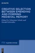 Creative Selection Between Emending and Forming Medieval Memory