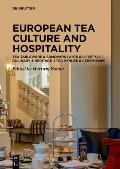 Tea Cultures of Europe: Heritage and Hospitality: Arts & Venues I Teaware & Samovars I Culinary & Ceremonies