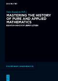 Mastering the History of Pure and Applied Mathematics: Essays in Honor of Jesper L?tzen