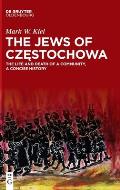The Jews of Częstochowa: The Life and Death of a Community, a Concise History