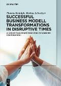 Successful Business Model Transformations in Disruptive Times: A Conceptual Framework for Established Corporations