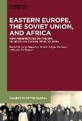 Eastern Europe, the Soviet Union, and Africa: New Perspectives on the Era of Decolonization, 1950s to 1990s