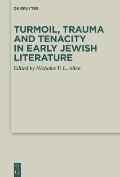 Turmoil, Trauma and Tenacity in Early Jewish Literature