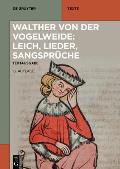 Walther von der Vogelweide: Leich, Lieder, Sangspr?che