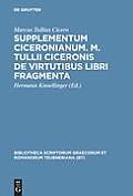 Supplementum Ciceronianum. M. Tulli Ciceronis de Virtutibus Libri Fragmenta: Praemissa Sunt Excerpta Ex Antonii de la Sale Operibus Et Commentationes