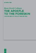 The Apostle to the Foreskin: Circumcision in the Letters of Paul
