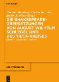 Die Shakespeare-?bersetzungen August Wilhelm Schlegels Und Des Tieck-Kreises: Kontext - Geschichte - Edition