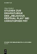 Studien Zur Dramaturgie Des Religious Festival Play Bei Christopher Fry