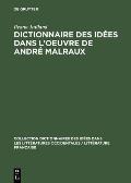 Dictionnaire des id?es dans l'oeuvre de Andr? Malraux
