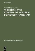 The Dramatic Comedy of William Somerset Maugham