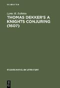 Thomas Dekker's a Knights Conjuring (1607): A Critical Edition