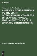 American Contributions to the Sixth International Congress of Slavists, Prague, 1968, August 7-13, Vol. 2: Literary Contributions