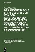Das argentinische Strafgesetzbuch, von den gesetzgebenden K?rperschaften angenommen am 30. September 1921 und verk?ndet am 20. Oktober 1921