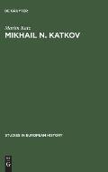 Mikhail N. Katkov: A Political Biography. 1818-1887