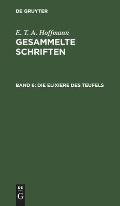 Die Elixiere Des Teufels: Nachgelassene Papiere Des Bruders Medardus, Eines Capuziners. Zwei Theile