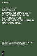 Deutsche Landesreferate Zum VI. Internationalen Kongre? F?r Rechtsvergleichung in Hamburg 1962