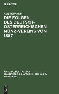 Die Folgen Des Deutsch-?sterreichischen M?nz-Vereins Von 1857: Ein Beitrag Zur Geld- Und W?hrungs-Theorie
