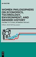 Women Philosophers on Economics, Technology, Environment, and Gender History: Shaping the Future, Rethinking the Past
