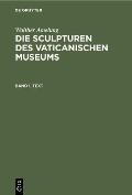 Walther Amelung: Die Sculpturen Des Vaticanischen Museums. Band 1, Text