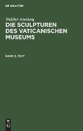 Walther Amelung: Die Sculpturen Des Vaticanischen Museums. Band 2, Text