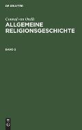 Conrad Von Orelli: Allgemeine Religionsgeschichte. Band 2