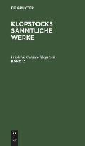 Friedrich Gottlieb Klopstock: Klopstocks S?mmtliche Werke. Band 12